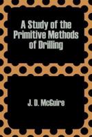 A Study of the Primitive Methods of Drilling