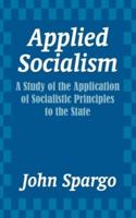 Applied Socialism: A Study of the Application of Socialistic Principles to the State