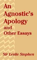 An Agnostic's Apology and Other Essays