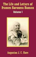 The Life and Letters of Frances Baroness Bunsen (Volume I)