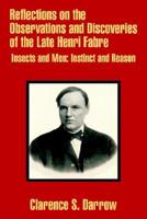 Reflections on the Observations and Discoveries of the Late Henri Fabre: Insects and Men: Instinct and Reason