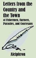 Letters from the Country and the Town of Fishermen, Farmers, Parasites, and Courtesans