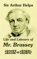 Life and Labours of Mr. Brassey 1805-1870