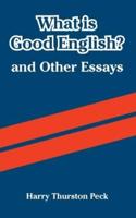 What Is Good English? And Other Essays