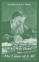 The Man Who Was Dead and The Cause of It All (Two Plays)
