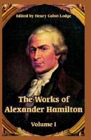 The Works of Alexander Hamilton: Volume I