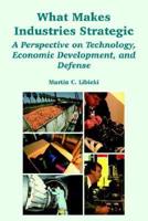What Makes Industries Strategic: A Perspective on Technology, Economic Development, and Defense