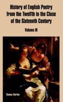 History of English Poetry from the Twelfth to the Close of the Sixteenth Century