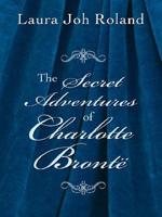 The Secret Adventures of Charlotte Brontë