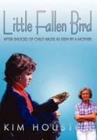 Little Fallen Bird:  After Shocks of Child Abuse As Seen By A Mother