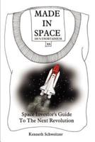 MADE IN SPACE:  Space Investor's Guide To The Next Revolution