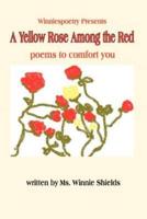 A Yellow Rose Among the Red:  poems to comfort you
