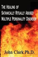 The Healing of Satanically Ritually Abused Multiple Personality Disorder