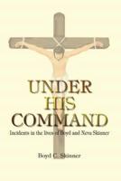 UNDER HIS COMMAND:  Incidents in the lives of Boyd and Neva Skinner