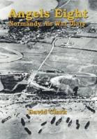 Angels Eight:  Normandy Air War Diary