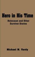 Hero in His Time:  Holocaust and Other Survivor Stories