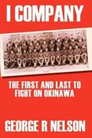 I COMPANY:  THE FIRST AND LAST TO FIGHT ON OKINAWA
