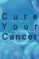 Cure Your Cancer:  Your Guide to the Internet