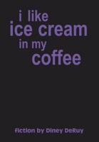 I Like Ice Cream in My Coffee