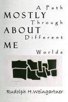 Mostly about Me: A Path Through Different Worlds