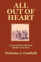 All Out of Heart:  A Journalist's Memoir of the Civil War