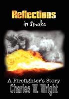 Reflections in Smoke:  A Firefighter's Story