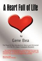 A Heart Full of Life:  The Powerful But Wonderfully Warm and Whimsical Journey of a Heart Transplant Recipient