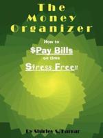 The Money Organizer:  How to $Pay Bills on time Stress Free!!