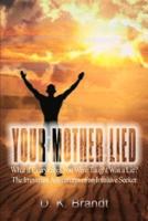 YOUR MOTHER LIED:  What if Everything You Were Taught Was a Lie? The Irreverant Adventures of an Intuitive Seeker