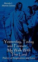 Yesterday, Today and Forever. . . My Walk With The Lord:  Poetry of Inspiration and Love
