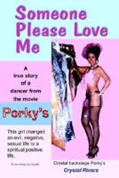 Someone Please Love Me:  A true story of a dancer from the movie Porky's.