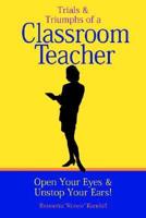 Trials and Triumphs of a Classroom Teacher