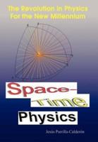 Space-Time Physics:  The Revolution in Physics For the New Millennium