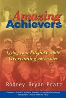Amazing Achievers: Living Your Purpose While Overcoming Adversities