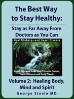 The Best Way to Stay Healthy; Volume 2: Healing Body, Mind and Spirit