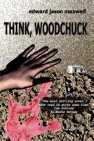 Think, Woodchuck
