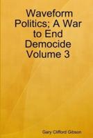 Waveform Politics; A War to End Democide    Volume 3