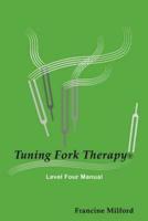 Tuning Fork Therapy Level Four: A Manual for Class Instruction or Self-Study