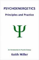 Psychoenergetics: Principles and Practice: An Introduction to Psychic Energy