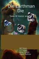 Die Earthman Die: Tales of Horror and SF