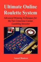 Ultimate Online Roulette System: Advanced Winning Techniques for the Tax Conscious Casino Gambling Investor