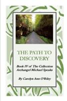 The Path To Discovery Book IV of The Collection Archangel Michael Speaks