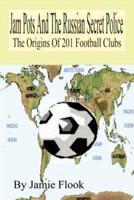 Jam Pots and the Russian Secret Police: The Origins of 201 Football Clubs