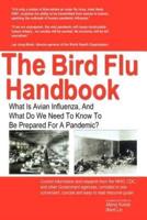 The Bird Flu Handbook: What Is Avian Influenza, and What Do We Need to Know to Be Prepared for a Pandemic?