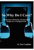 So Why Do I Care? Management, Marketing, and Innovation Insights for a Changing World