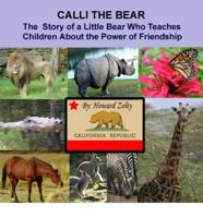 Calli the Bear: The Story of a Little Bear Who Teaches Children About the Power of Friendship