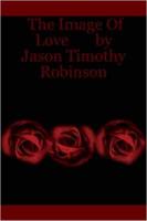 The Image Of Love by Jason Timothy Robinson