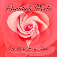 Gratitude Works: Open Your Heart to Love