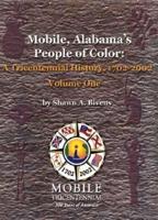Mobile, Alabama's People of Color: A Tricentennial History, 1702-2002 Volume One
