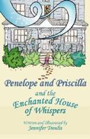 Penelope and Priscilla and the Enchanted House of Whispers